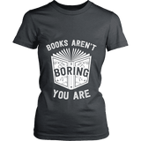 Books aren't boring, you are Fitted T-shirt - Gifts For Reading Addicts