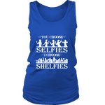 You Choose Selfies, I Choose Shelfies Womens Tank Top - Gifts For Reading Addicts