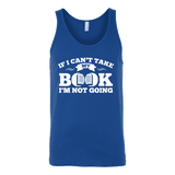 If i can't take my book I'm not going Unisex Tank - Gifts For Reading Addicts