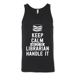 Keep calm and let the librarian handle it Unisex Tank Top - Gifts For Reading Addicts