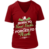 Born to read books forced to work V-neck - Gifts For Reading Addicts