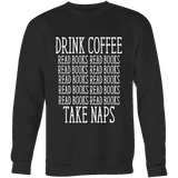 Drink Coffee, Read books, Take naps Sweatshirt - Gifts For Reading Addicts
