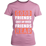 Good friends Shut up - Gifts For Reading Addicts