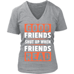 Good friends shut up - Gifts For Reading Addicts