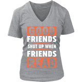 Good friends shut up - Gifts For Reading Addicts