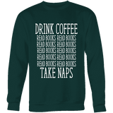 Drink Coffee, Read books, Take naps Sweatshirt - Gifts For Reading Addicts