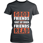 Good friends shut up when friends are reading Fitted T-shirt - Gifts For Reading Addicts