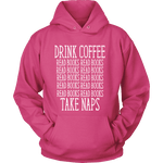 Drink Coffee, Read books, Take naps Hoodie - Gifts For Reading Addicts