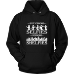 You Choose Selfies, I Choose Shelfies Hoodie - Gifts For Reading Addicts