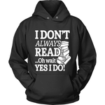 I dont always read ... Ohh wait - Gifts For Reading Addicts