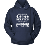 You Choose Selfies, I Choose Shelfies Hoodie - Gifts For Reading Addicts