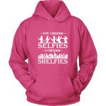 You Choose Selfies, I Choose Shelfies Hoodie - Gifts For Reading Addicts