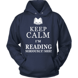 Keep calm i'm reading, seriously! shh! Hoodie - Gifts For Reading Addicts