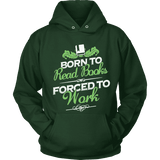 Born to read books forced to work Hoodie - Gifts For Reading Addicts