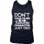 Don't talk to me my favorite character just died Mens Tank - Gifts For Reading Addicts