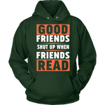 Good friends shut up when friends are reading Hoodie - Gifts For Reading Addicts