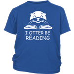 "I otter be Reading"YOUTH SHIRT - Gifts For Reading Addicts