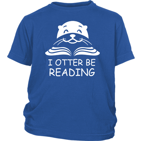 "I otter be Reading"YOUTH SHIRT - Gifts For Reading Addicts