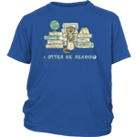 "I otter be reading"YOUTH SHIRT - Gifts For Reading Addicts