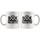 "The Book Was Better"11oz White Mug - Gifts For Reading Addicts