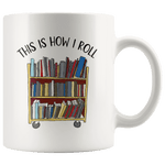 "This is how i roll"11oz white mug - Gifts For Reading Addicts