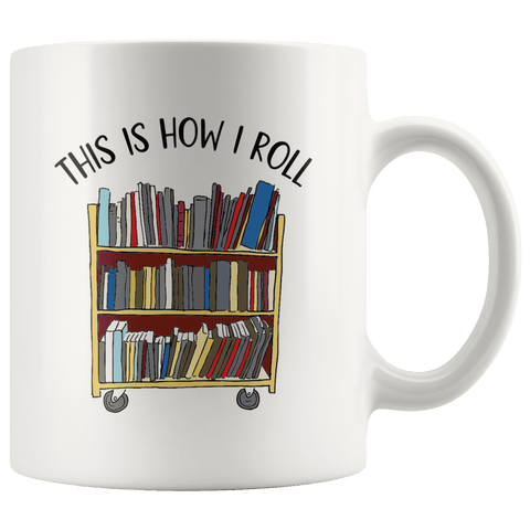 "This is how i roll"11oz white mug - Gifts For Reading Addicts