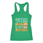 "I Really Do Need All These Books" Women's Tank Top - Gifts For Reading Addicts