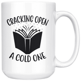 "Cracking Open A Cold One"15oz White Mug - Gifts For Reading Addicts