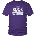 "The Book Was Better" Unisex T-Shirt - Gifts For Reading Addicts