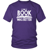 "The Book Was Better" Unisex T-Shirt - Gifts For Reading Addicts