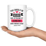 "You should be kissed"15oz white mug - Gifts For Reading Addicts