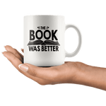 "The Book Was Better"11oz White Mug - Gifts For Reading Addicts