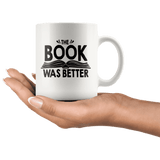 "The Book Was Better"11oz White Mug - Gifts For Reading Addicts