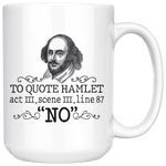 "To Quote Hamlet Act III Scene III Line 87, 'No' "15oz White Mug - Gifts For Reading Addicts