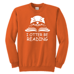 "I otter be Reading"YOUTH CREWNECK SWEATSHIRT - Gifts For Reading Addicts