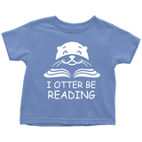 "I otter be Reading"TODDLER TSHIRT - Gifts For Reading Addicts