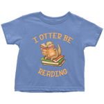 "I otter be reading" TODDLER TSHIRT - Gifts For Reading Addicts