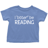 "I otter be reading"TODDLER TSHIRT - Gifts For Reading Addicts