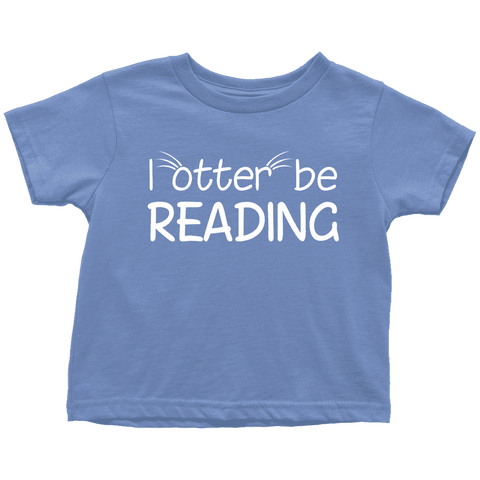 "I otter be reading"TODDLER TSHIRT - Gifts For Reading Addicts