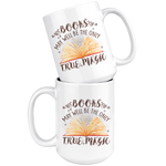 "Books,The Only True Magic"15oz White Mug - Gifts For Reading Addicts