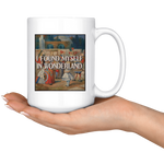 "I Found Myself In Wonderland"15oz White Mug - Gifts For Reading Addicts