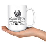 "To Quote Hamlet Act III Scene III Line 87, 'No' "15oz White Mug - Gifts For Reading Addicts