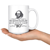 "To Quote Hamlet Act III Scene III Line 87, 'No' "15oz White Mug - Gifts For Reading Addicts