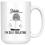 "Shhhh I'm Self Isolating"15oz White Mug - Gifts For Reading Addicts