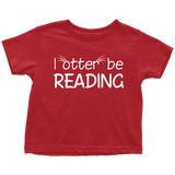 "I otter be reading"TODDLER TSHIRT - Gifts For Reading Addicts