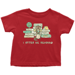 "I otter be reading" TODDLER TSHIRT - Gifts For Reading Addicts