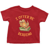 "I otter be reading" TODDLER TSHIRT - Gifts For Reading Addicts