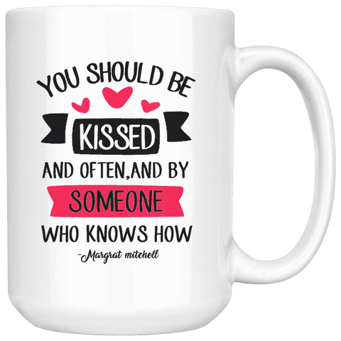 "You should be kissed"15oz white mug - Gifts For Reading Addicts